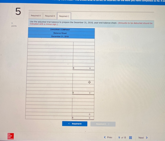 for the work you have completed so far. It de 5 Required A Required B Required c 1 points Use the adjusted trial balance to p