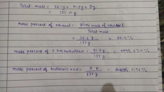 Total Maks = 36.19 + 91.gg+ gg 137.og mass percent of ethandl= given mars of ethanol Total mars 36.1 g 26.4% 1379 mass percen