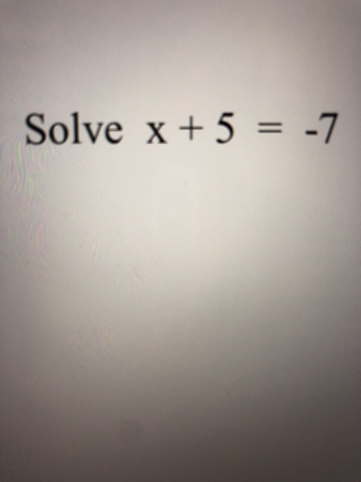 Solve x + 5 = -7