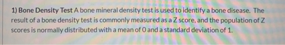 1) Bone Density Test A bone mineral density test is used to identify a bone disease. The result of a bone density test is com