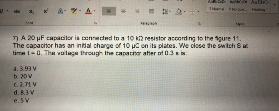 AaBbCcD AaBbCcDk AaBbC 1 Normal TNo Spac... Heading 1 Font Paragraph Styles 7) A 20 uF capacitor is connected to a 10 k2 resi