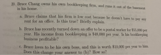 20. Bruce Chang owns his own bookkeeping firm, and runs it out of the basement in his home. 2. Bruce claims that his firm is