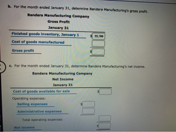 b. For the month ended January 31, determine Bandera Manufacturings gross profit. Bandera Manufacturing Company Gross Profit