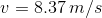 v=8.37\: m/s