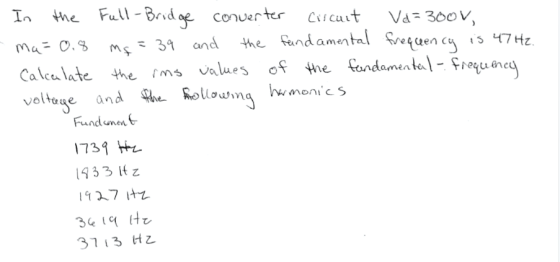 Γ, the Full-Bridge couer ter Ci/cult Va:300v, ma: 0.3 Mf-31 and the fundamental çetuency s 47Hz Calce late the s ales o the Kandamntqu ane voltage and Rolloina hwmeniCS Fundumen 739 H 1933 it z 3713 H乙