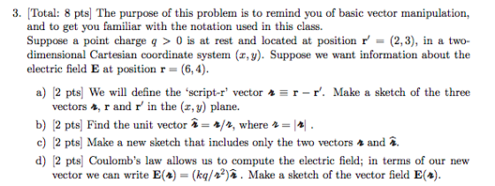 3. [Total: 8 pts) The purpose of this problem is to remind you of basic vector manipulation, and to get you familiar with the