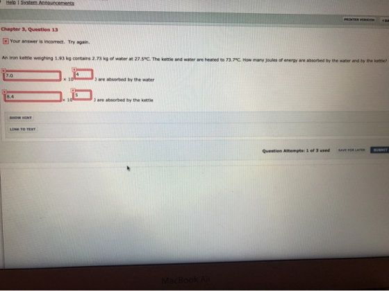 Help System Announcements PRINTER VERSION Chapter 3, Question 13 Your answer is incorrect. Try again. An iron kettie weighing