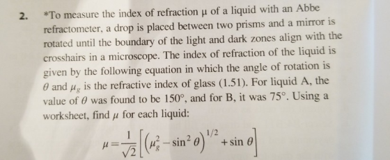 *To measure the index of refraction u of a liquid with an Abbe refractometer, a drop is placed between two prisms and a mirro