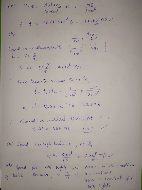(a) time = distance Speed = t = 50 3x108 -8 = t = t = 16.66 x i S = 166.66ns (b) t tul er 4am Speed in medium of lucite is -