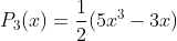 P_3(x)=\frac{1}{2}(5x^3-3x)