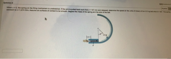 Quation When so, the spring on the firing mechanism is unstretched. If the armis pulled back such that 147 mm and released de