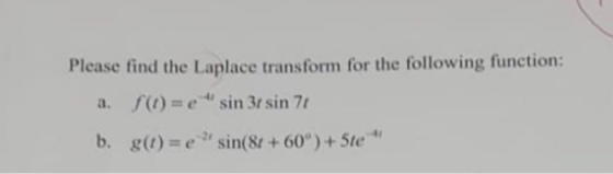 Please find the Laplace transform for the following function: f(1)s e-41 sin 31 sin 71 g(t) = e-2, sin(81 + 60 ) + 51c a. b.