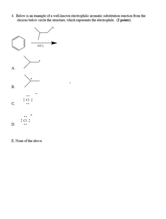 4. Below is an example of a well-known electrophilic aromatic substitution reaction from the choices below circle the structu