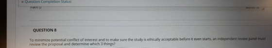 Question Completion Status: Palm:p wurUSTO QUESTION 8 To minimize potential conflict of interest and to make sure the study i