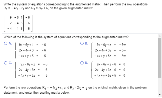 Write the system of equations corresponding to the augmented matrix. Then perform the row operations R1 = - 4r2 + 17 and R3 =