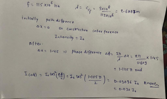 f = 115 810 Hz de Cif 32108 = 2.6087m 115x106 initially ox=0 path diffrence so constructive Intensity = Io interference After
