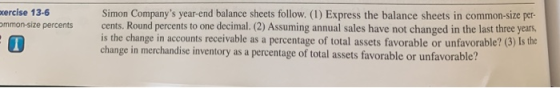 exercise 13-6 ammon-size percents Simon Companys year-end balance sheets follow. (1) Express the balance sheets in common-si