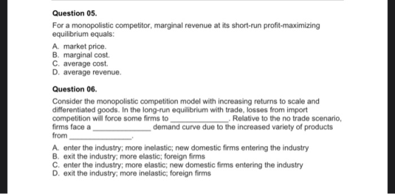 Question 05. For a monopolistic competitor, marginal revenue at its short-run profit-maximizing equilibrium equals: A. market