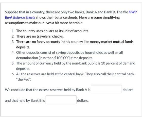 Suppose that in a country, there are only two banks, Bank A and Bank B. The file HW9 Bank Balance Sheets shows their balance