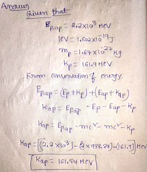 Ansures Given that Reprap = 212x10HEV Tev = 1,602 x1ālaj mp=1067x1027 kg Kp = 161,9 MEV From conservation & energy Epap= (Ep