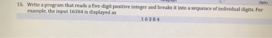 15. Write a program that reads a five-digit positive integer and breaks it into a sequence of individual digits. For example,