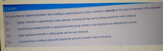 Calculator The nurse from an inpatient psychiatric unit is leading a support group for clients it would be a priority for the