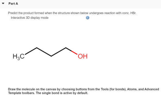Part A Predict the product formed when the structure shown below undergoes reaction with conc. HBr. Interactive 3D display mo