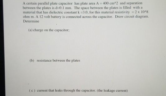 A certain parallel plate capacitor has plate area A = 400 cm^2 and separation between the plates is d=0.1 mm. The space betwe