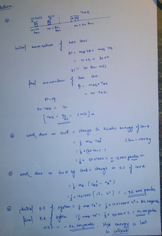 slution. NAB. Veum vero A malo m= Bo m=40 ton mi m milo tou initial momentum of two care. momentum Pi = MAVAT MB NB. = 10x4 +