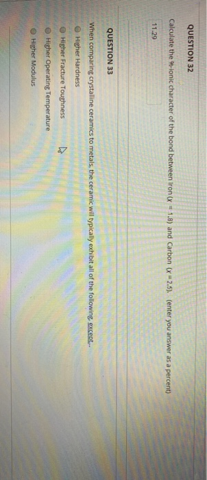 QUESTION 32 Calculate the 9-ionic character of the bond between Ironix = 1.8) and Carbon x = 2.5). (enter you answer as a per
