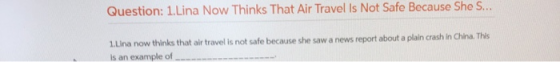 Question: 1.Lina Now Thinks That Air Travel Is Not Safe Because She S... 1Lina now thinks that air travel is not safe because
