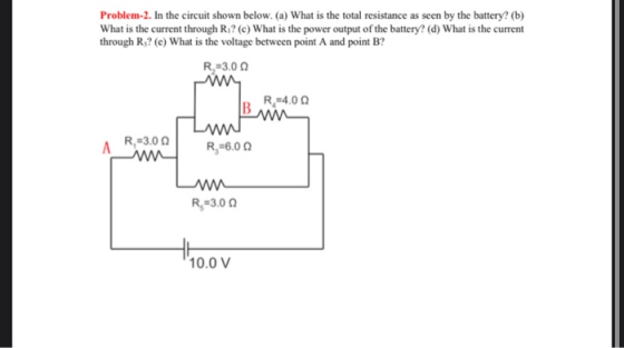 Problem-2. In the circuit shown below. (a) What is the total resistance as seen by the battery? (b) What is the current throu