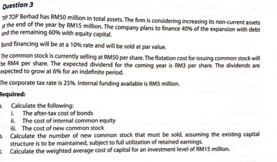 Question 3 TIP TOP Berhad has RM50 million in total assets. The firm is considering increasing its non-current assets at the