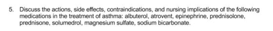 5. Discuss the actions, side effects, contraindications, and nursing implications of the following medications in the treatme