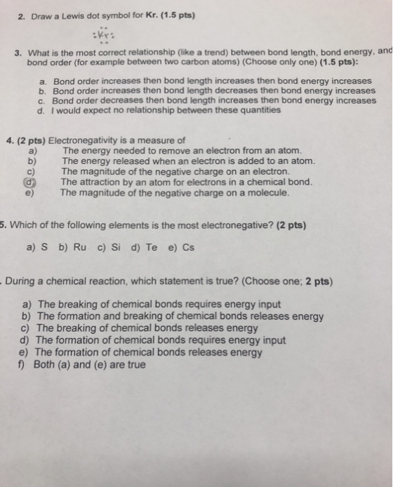2. Draw a Lewis dot symbol for kr. (1.5 pts) 3. What is the most correct relationship (like a trend) between bond length, bon
