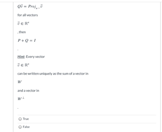 Qu = Proj, 1 for all vectors ŪER , then P+Q = 1 Hint: Every vector ŪER can be written uniquely as the sum of a vector in W