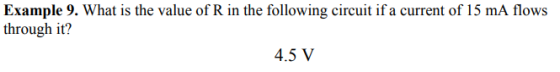 Example 9. What is the value of R in the following circuit if a current of 15 mA flows through it? 4.5 V