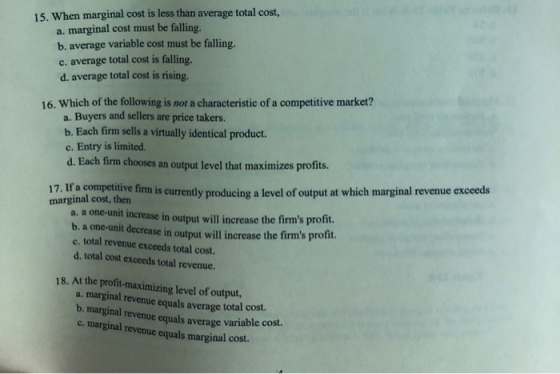 15. When marginal cost is less than average total cost, a. marginal cost must be falling. b. average variable cost must be fa