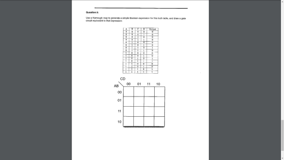 Quostion 5 Use a Kamaugh map to generete a simple Boolean expression for this truth table, and draw a gate circuit equivalent