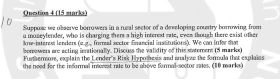 Question 4 (15 marks) 10 Suppose we observe borrowers in a rural sector of a developing country borrowing from a moneylender,