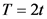 T = 21
