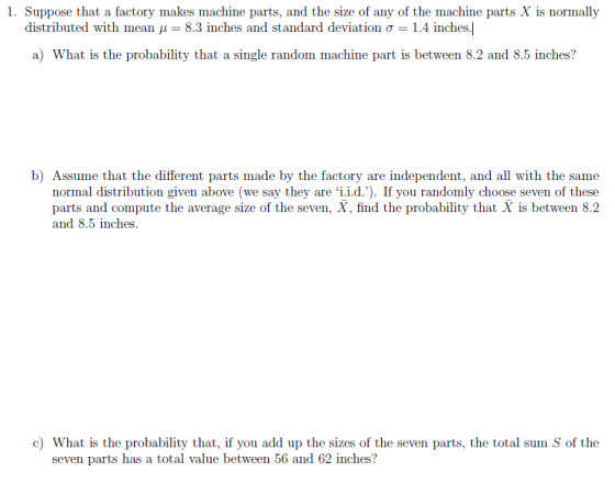 1. Suppose that a factory makes machine parts, and the size of any of the machine parts X is normally distributed with mean =