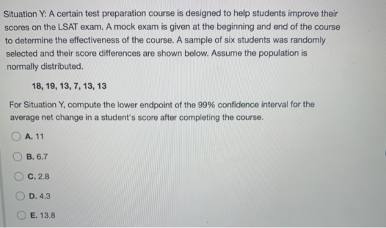 Situation Y: A certain test preparation course is designed to help students improve their scores on the LSAT exam. A mock exa