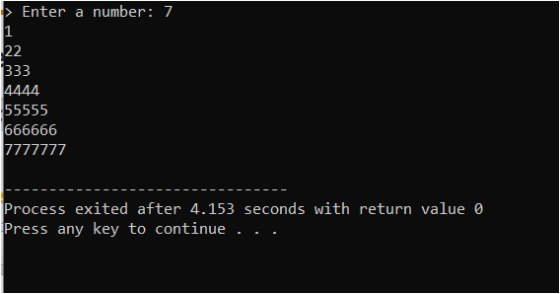 Enter a number: 7 1 22 333 4444 55555 666666 177777 Process exited after 4.153 seconds with return value o Press any key to c