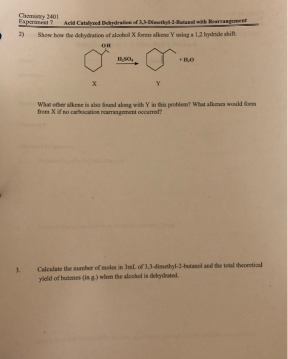 Chemistry 2401 Experiment 7 Acid Catalyzed Dehydration of 3,3-Dimethyl-2-Butanol with Rearrangement 2) Show how the dehydrati