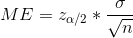 ME = z_{\alpha/2} * \frac{\sigma}{\sqrt{n}}