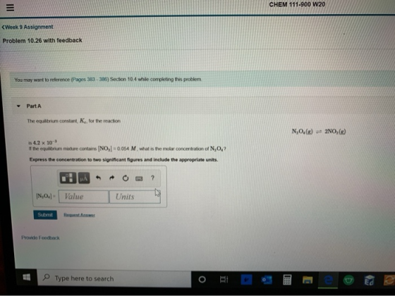 CHEM 111-900 W20 <Week 9 Assignment Problem 10.26 with feedback You may want to reference (Pages 383 - 386) Section 104 while