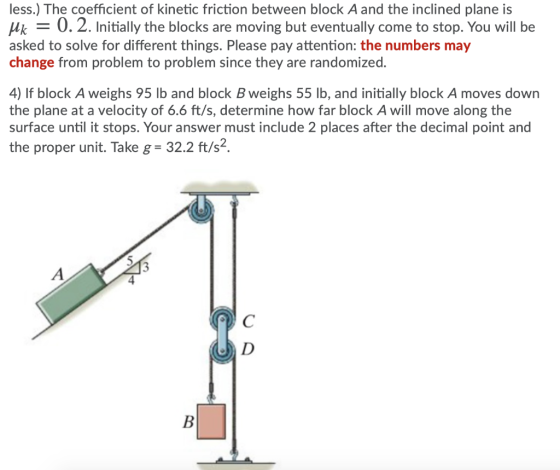 less.) The coefficient of kinetic friction between block A and the inclined plane is Mk = 0.2. Initially the blocks are movin