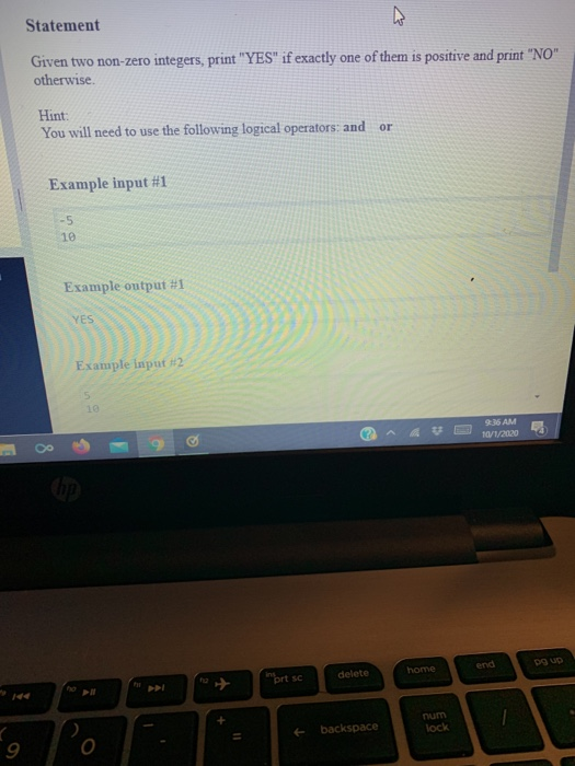 Statement Given two non-zero integers, print YES if exactly one of them is positive and print NO otherwise Hint: You will
