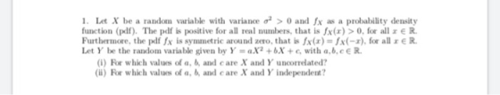 1. Let X be a random variable with variance ? > 0 and fx as a probability density function (pdf). The pdf is positive for all